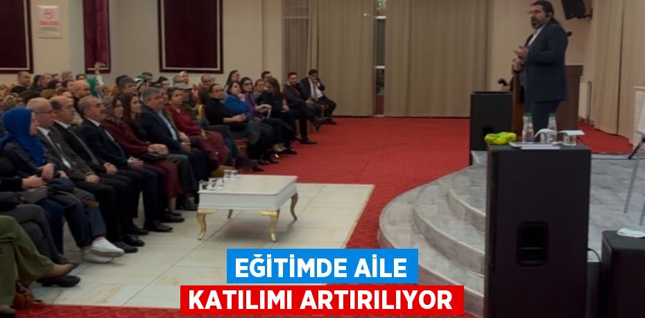 EĞİTİMDE AİLE KATILIMI ARTIRILIYOR