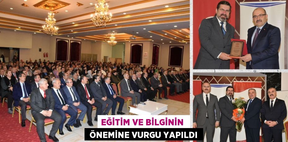 EĞİTİM VE BİLGİNİN   ÖNEMİNE VURGU YAPILDI