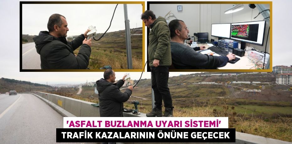 “Asfalt Buzlanma Uyarı Sistemi”   trafik kazalarının önüne geçecek