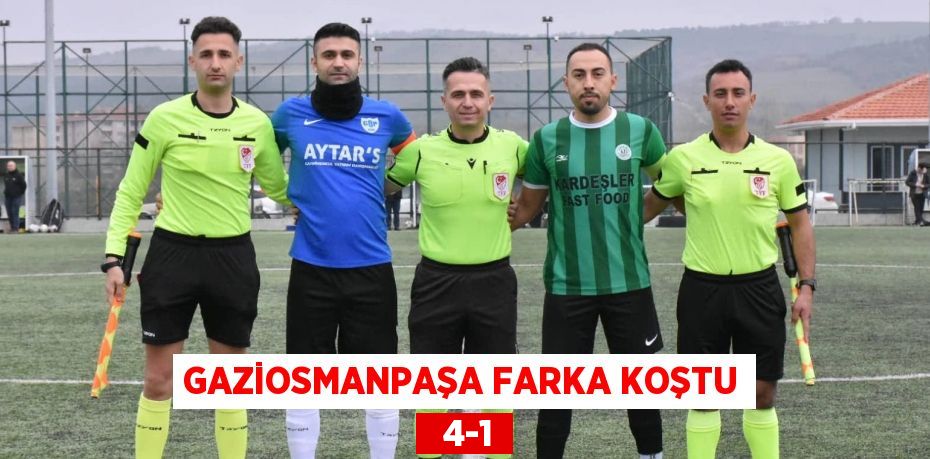 GAZİOSMANPAŞA FARKA KOŞTU   4-1