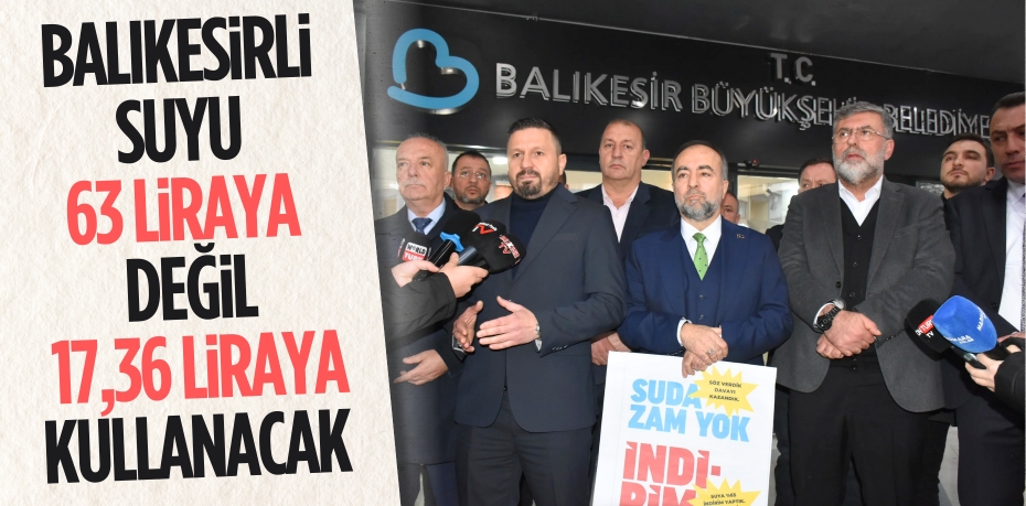 BALIKESİRLİ SUYU 63 LİRAYA DEĞİL 17,36 LİRAYA KULLANACAK