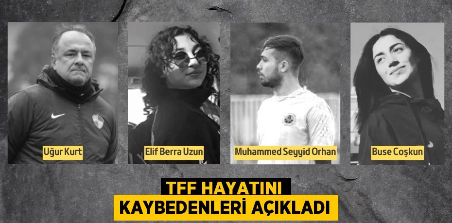 TFF HAYATINI KAYBEDENLERİ AÇIKLADI