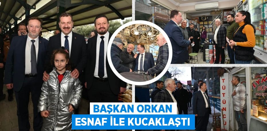 BAŞKAN ORKAN ESNAF İLE KUCAKLAŞTI