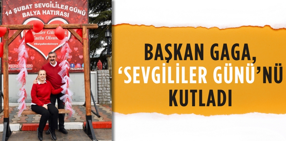 BAŞKAN GAGA, ‘SEVGİLİLER GÜNÜ’NÜ KUTLADI