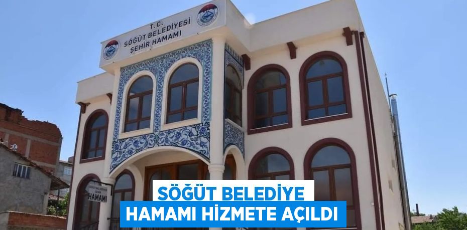 SÖĞÜT BELEDİYE HAMAMI HİZMETE AÇILDI