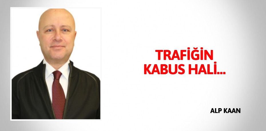 TRAFİĞİN KABUS HALİ…