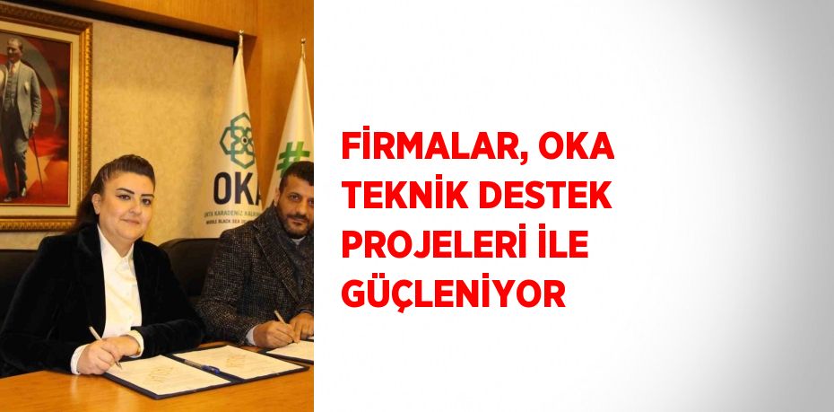 FİRMALAR, OKA TEKNİK DESTEK PROJELERİ İLE GÜÇLENİYOR