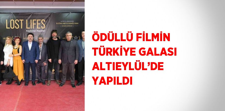 ÖDÜLLÜ FİLMİN TÜRKİYE GALASI ALTIEYLÜL’DE YAPILDI