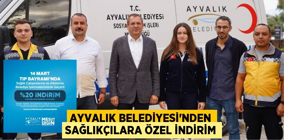 AYVALIK BELEDİYESİ’NDEN SAĞLIKÇILARA ÖZEL İNDİRİM