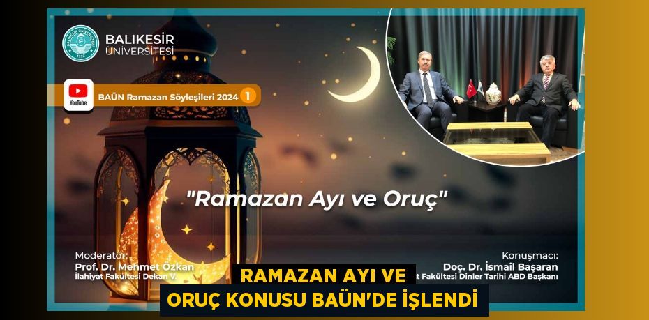 RAMAZAN AYI VE ORUÇ KONUSU BAÜN’DE İŞLENDİ