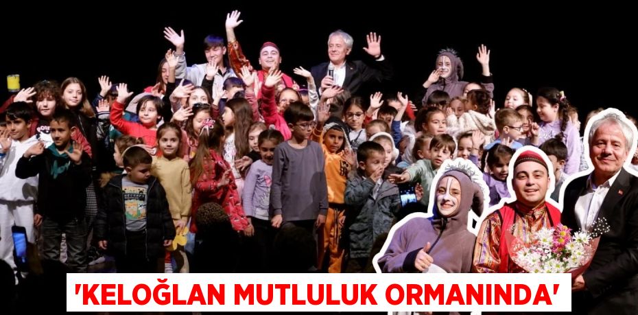 “KELOĞLAN MUTLULUK ORMANINDA”