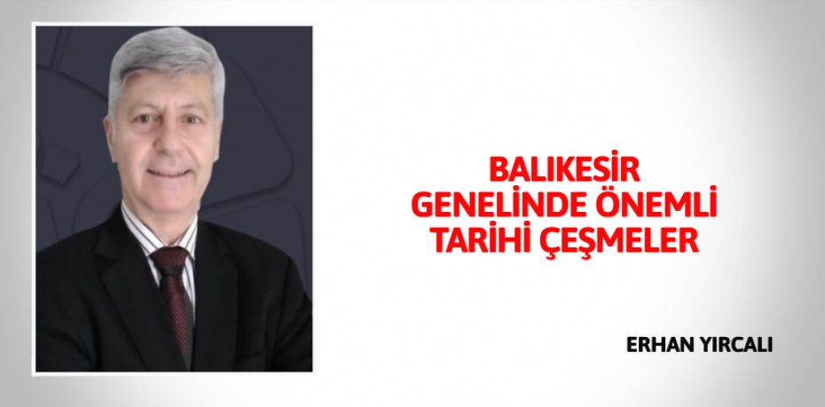 BALIKESİR GENELİNDE ÖNEMLİ TARİHİ ÇEŞMELER