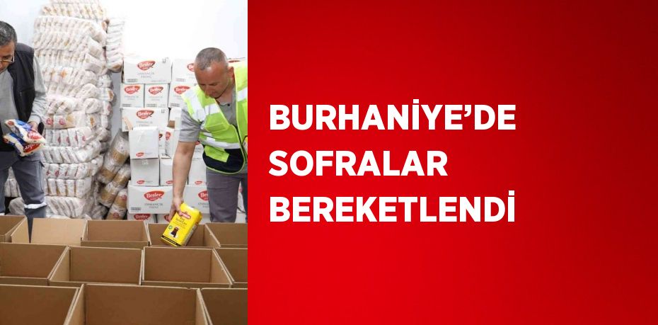 BURHANİYE’DE SOFRALAR BEREKETLENDİ