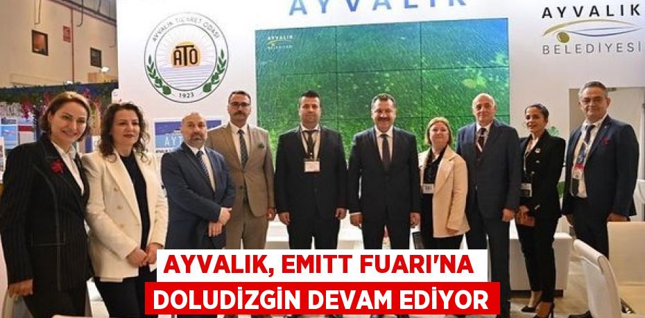 AYVALIK, EMITT FUARI’NA DOLUDİZGİN DEVAM EDİYOR