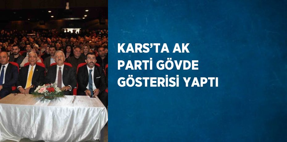 KARS’TA AK PARTİ GÖVDE GÖSTERİSİ YAPTI