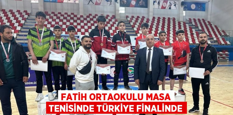 FATİH ORTAOKULU MASA TENİSİNDE TÜRKİYE FİNALİNDE