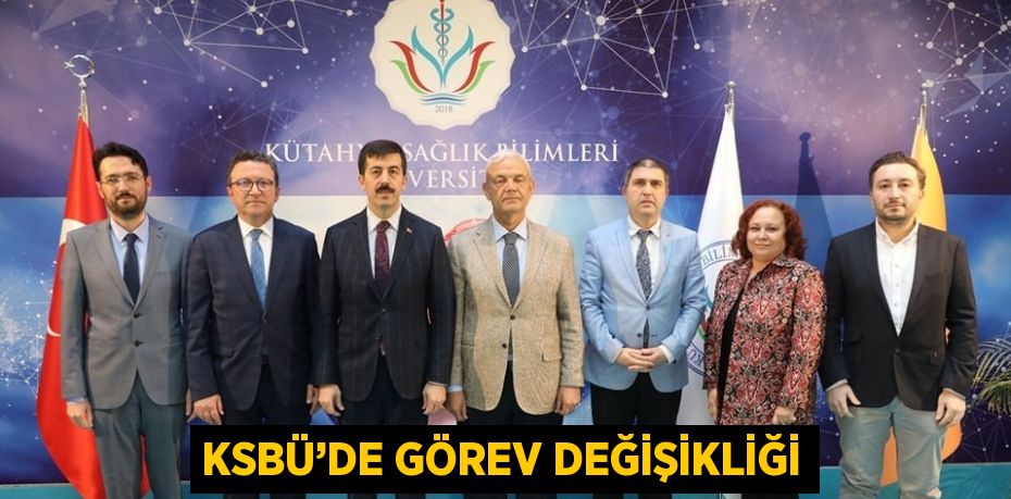 KSBÜ’DE GÖREV DEĞİŞİKLİĞİ