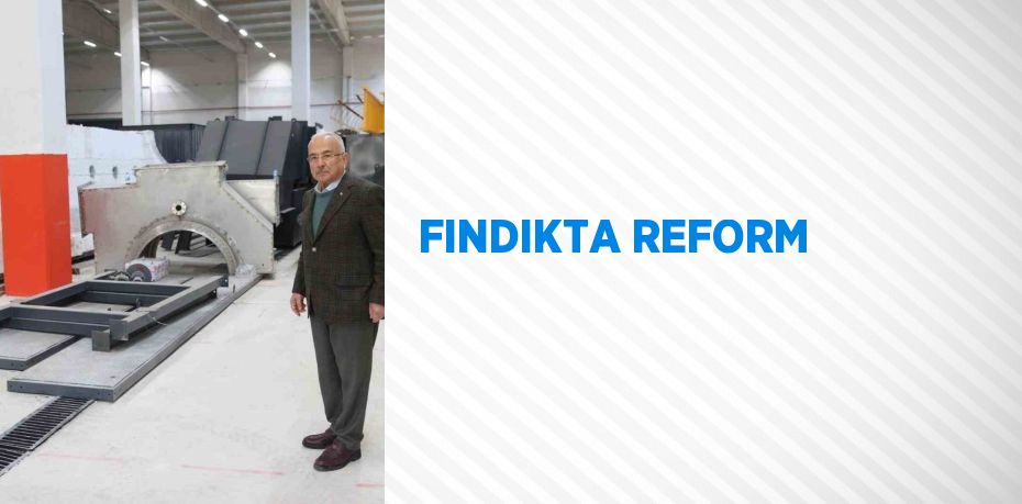 FINDIKTA REFORM