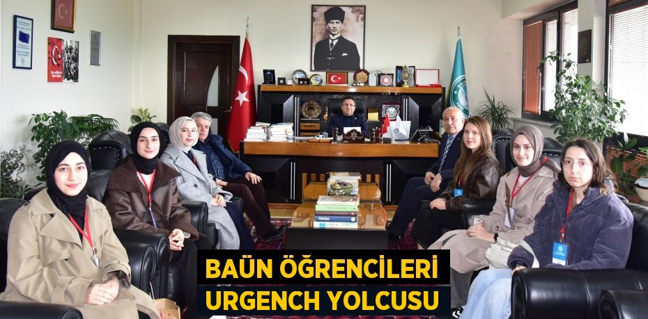 BAÜN ÖĞRENCİLERİ URGENCH YOLCUSU