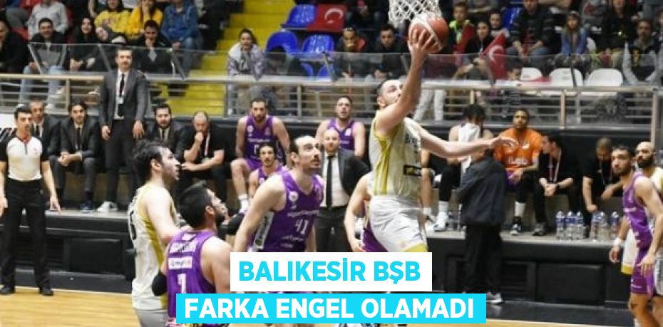 BALIKESİR BŞB FARKA ENGEL OLAMADI