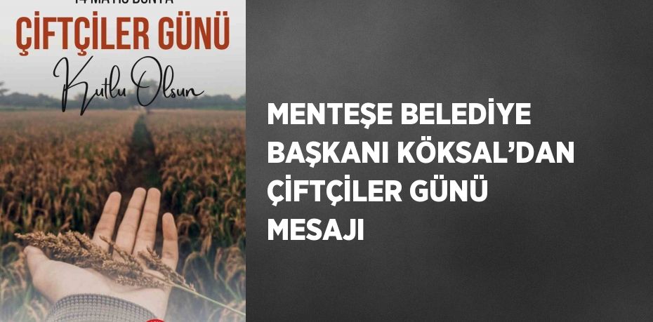 MENTEŞE BELEDİYE BAŞKANI KÖKSAL’DAN ÇİFTÇİLER GÜNÜ MESAJI