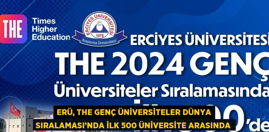 ERÜ, THE GENÇ ÜNİVERSİTELER DÜNYA SIRALAMASI’NDA İLK 500 ÜNİVERSİTE ARASINDA