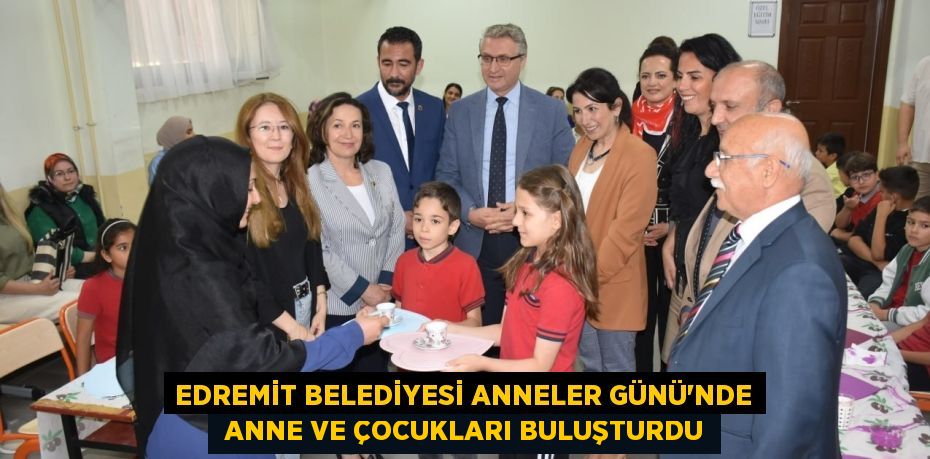 EDREMİT BELEDİYESİ ANNELER GÜNÜ'NDE  ANNE VE ÇOCUKLARI BULUŞTURDU