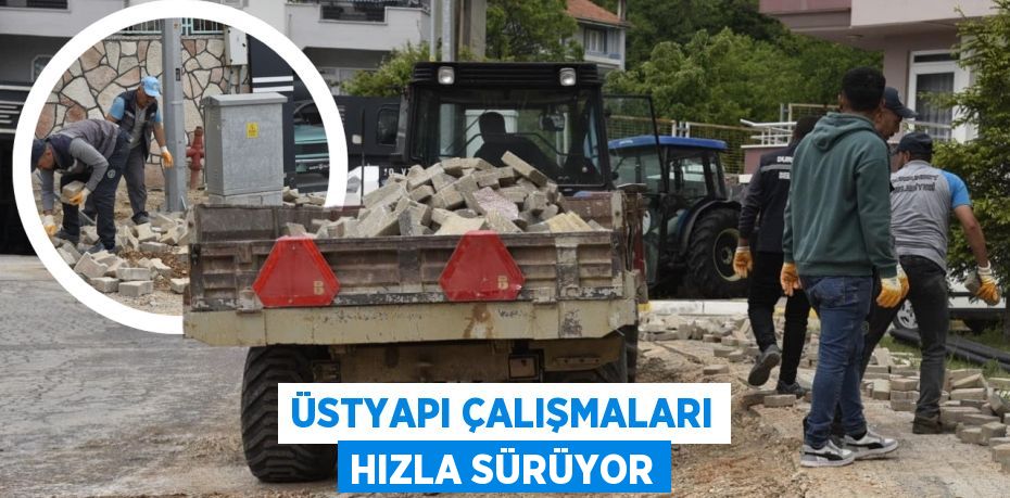 ÜSTYAPI ÇALIŞMALARI HIZLA SÜRÜYOR