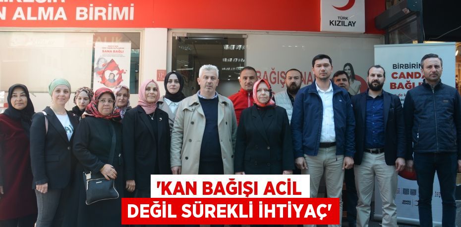 “KAN BAĞIŞI ACİL DEĞİL SÜREKLİ İHTİYAÇ”