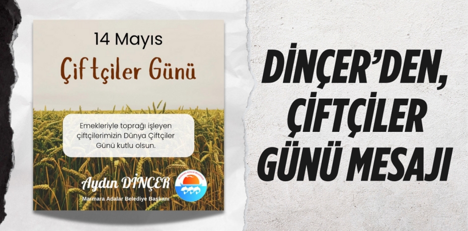 DİNÇER’DEN, ÇİFTÇİLER GÜNÜ MESAJI