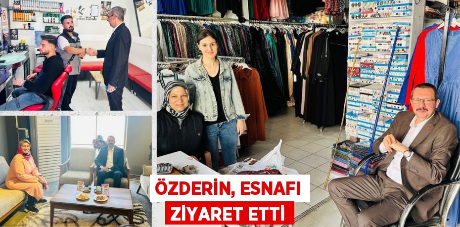 ÖZDERİN, ESNAFI ZİYARET ETTİ