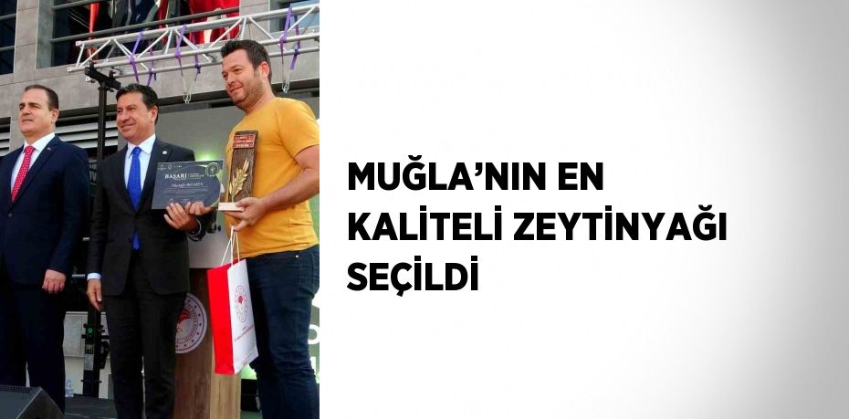 MUĞLA’NIN EN KALİTELİ ZEYTİNYAĞI SEÇİLDİ