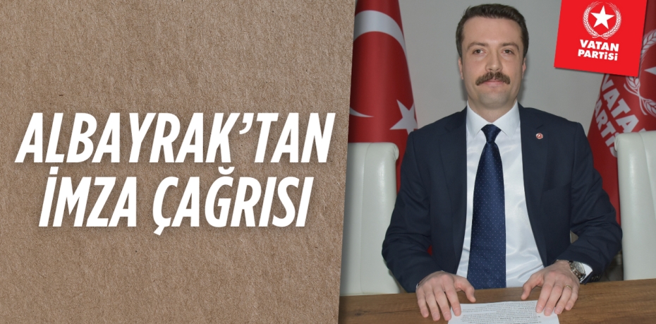 ALBAYRAK’TAN İMZA ÇAĞRISI