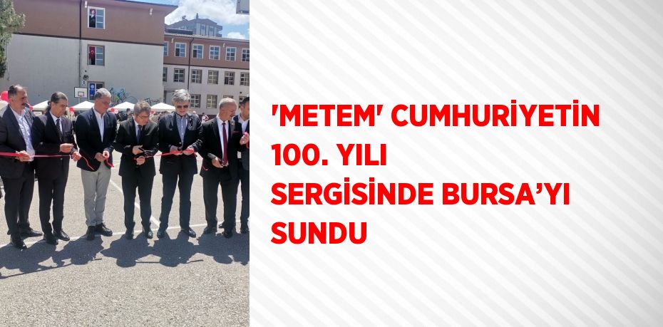 'METEM' CUMHURİYETİN 100. YILI SERGİSİNDE BURSA’YI SUNDU