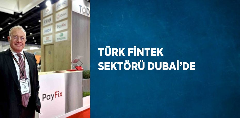 TÜRK FİNTEK SEKTÖRÜ DUBAİ’DE