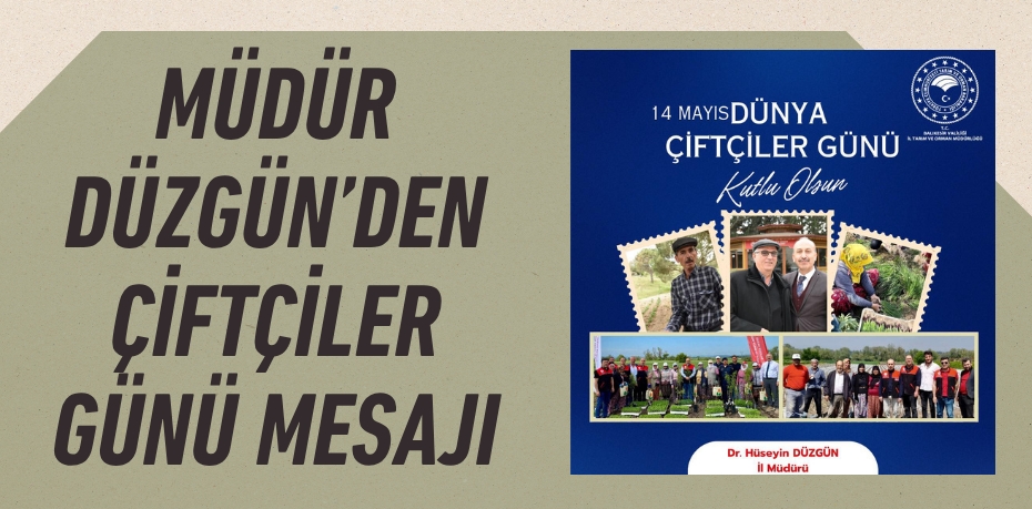 MÜDÜR DÜZGÜN’DEN ÇİFTÇİLER GÜNÜ MESAJI