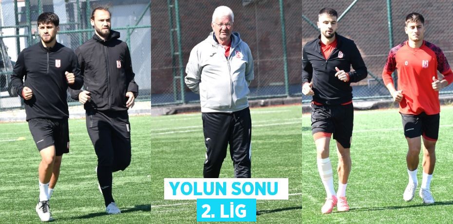YOLUN SONU 2. LİG