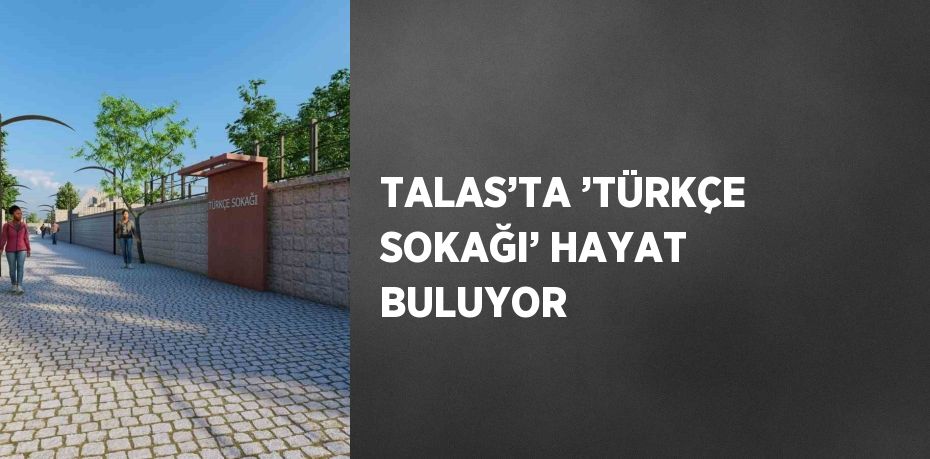 TALAS’TA ’TÜRKÇE SOKAĞI’ HAYAT BULUYOR