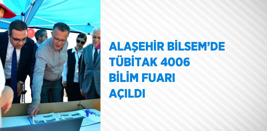 ALAŞEHİR BİLSEM’DE TÜBİTAK 4006 BİLİM FUARI AÇILDI