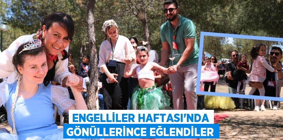 ENGELLİLER HAFTASI’NDA GÖNÜLLERİNCE EĞLENDİLER