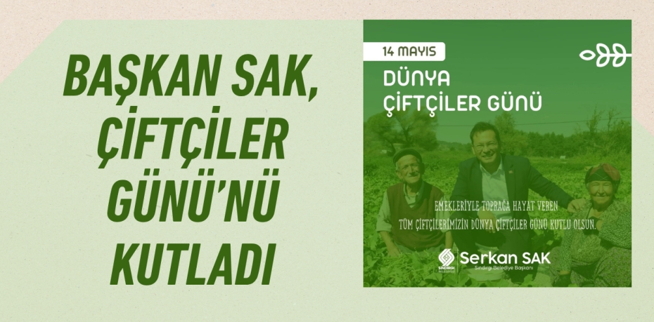 BAŞKAN SAK, ÇİFTÇİLER GÜNÜ’NÜ KUTLADI
