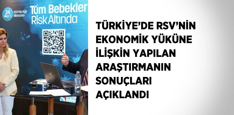 TÜRKİYE’DE RSV’NİN EKONOMİK YÜKÜNE İLİŞKİN YAPILAN ARAŞTIRMANIN SONUÇLARI AÇIKLANDI