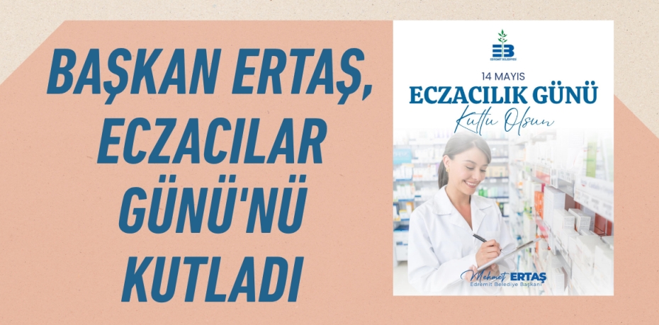 BAŞKAN ERTAŞ, ECZACILAR GÜNÜ'NÜ KUTLADI