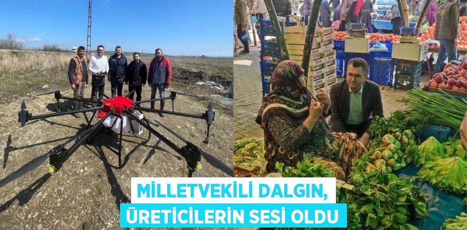 MİLLETVEKİLİ DALGIN, ÜRETİCİLERİN SESİ OLDU