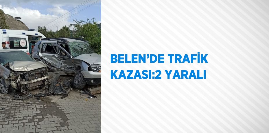 BELEN’DE TRAFİK KAZASI:2 YARALI