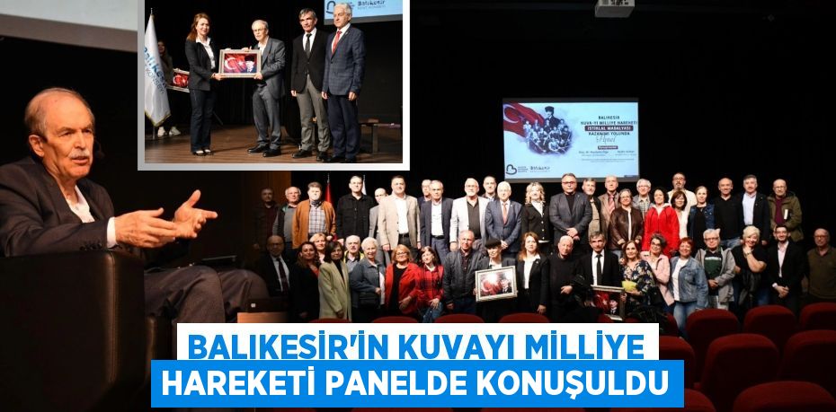 BALIKESİR’İN KUVAYI MİLLİYE HAREKETİ PANELDE KONUŞULDU