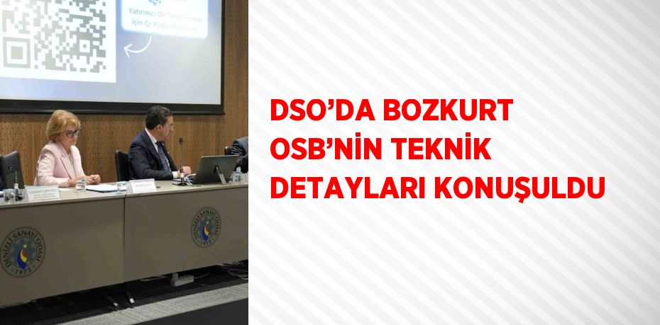 DSO’DA BOZKURT OSB’NİN TEKNİK DETAYLARI KONUŞULDU