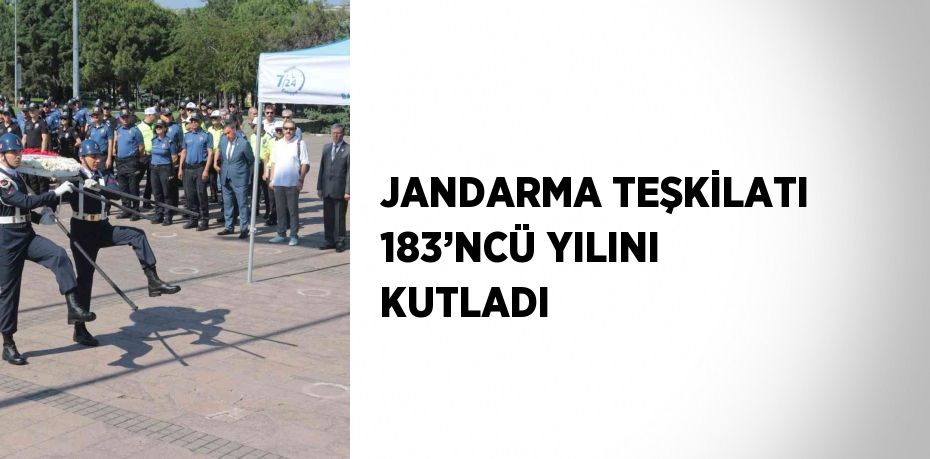 JANDARMA TEŞKİLATI 183’NCÜ YILINI KUTLADI