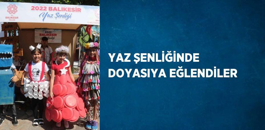 YAZ ŞENLİĞİNDE DOYASIYA EĞLENDİLER