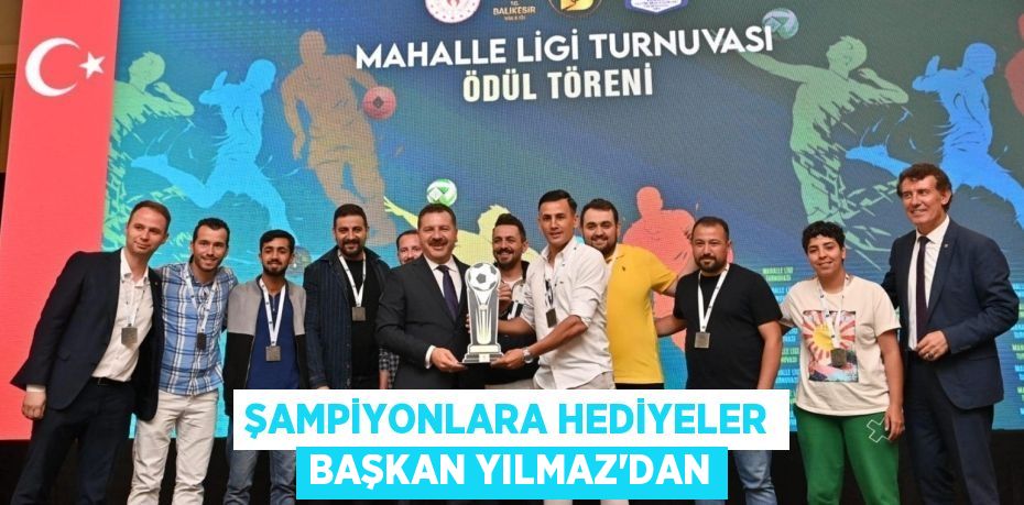 ŞAMPİYONLARA HEDİYELER BAŞKAN YILMAZ'DAN